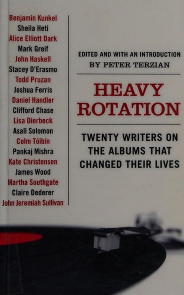 Heavy Rotation: Twenty Writers On The Albums That Changed Their Lives-..
