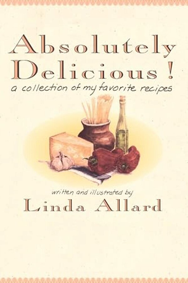 Absolutely Delicious!: A Collection Of My Favorite Recipes: A Cookbook-..