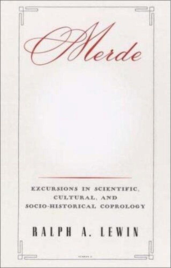 Merde: Excursions In Scientific, Cultural, And Socio-Historical Coprology-..