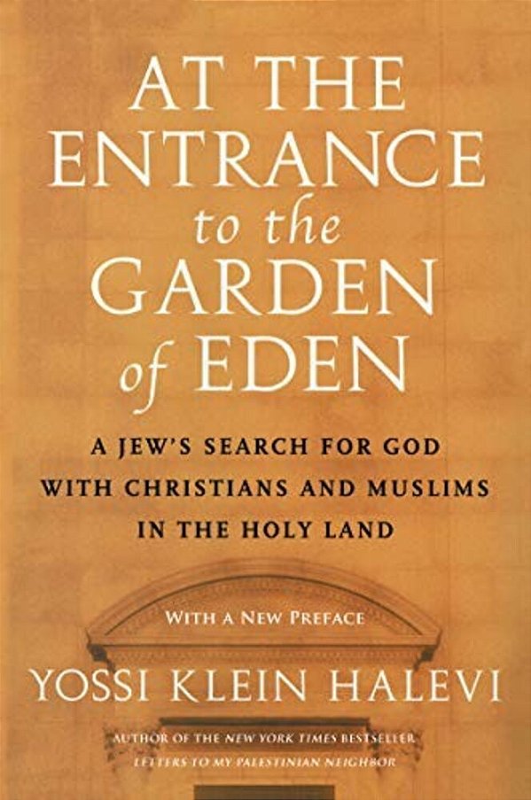At The Entrance To The Garden Of Eden: A Jew's Search For God With Christians And Muslims In The Holy Land-..