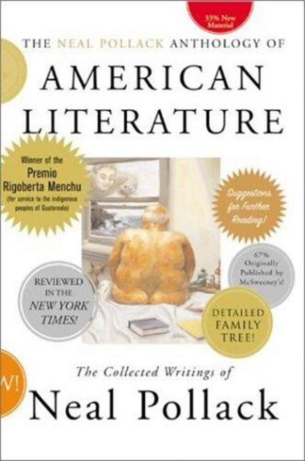The Neal Pollack Anthology Of American Literature: The Collected Writings Of Neal Pollack-..