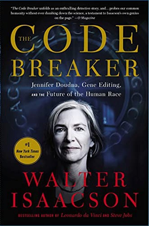 The Code Breaker: Jennifer Doudna, Gene Editing, And The Future Of The Human Race-..