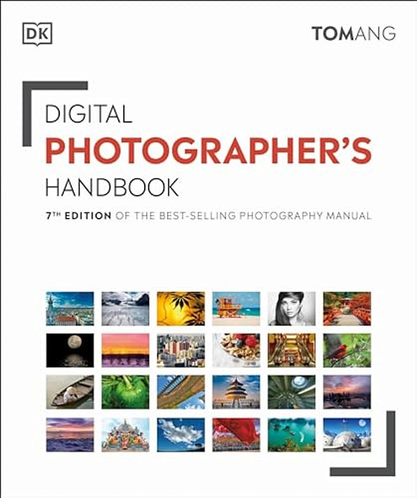 Digital Photographer's Handbook: 7Th Edition Of The Best-Selling Photography Manual-..