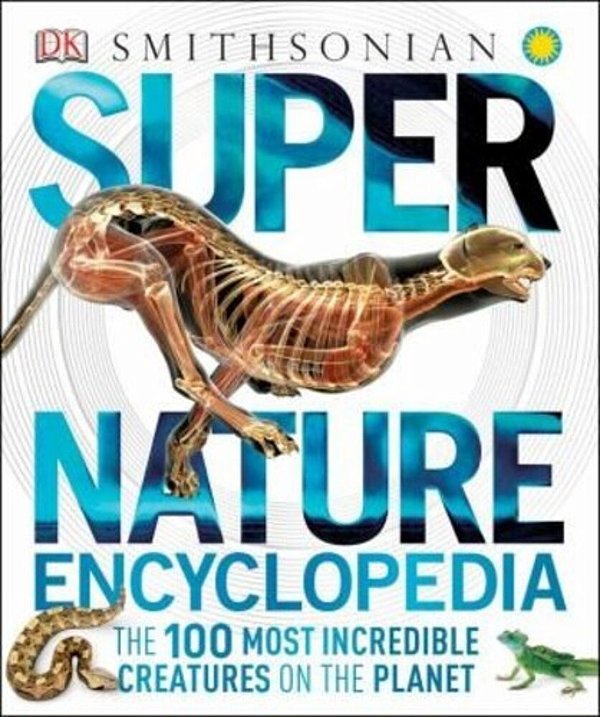 Super Nature Encyclopedia: The 100 Most Incredible Creatures On The Planet-..