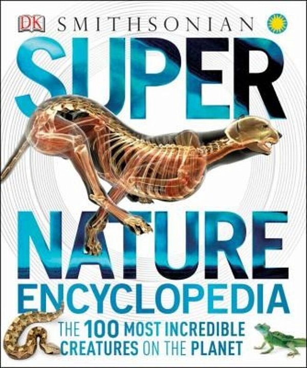 Super Nature Encyclopedia: The 100 Most Incredible Creatures On The Planet-..