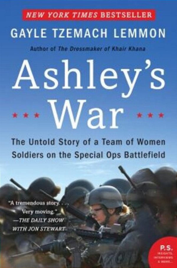 Ashley's War: The Untold Story Of A Team Of Women Soldiers On The Special Ops Battlefield-..