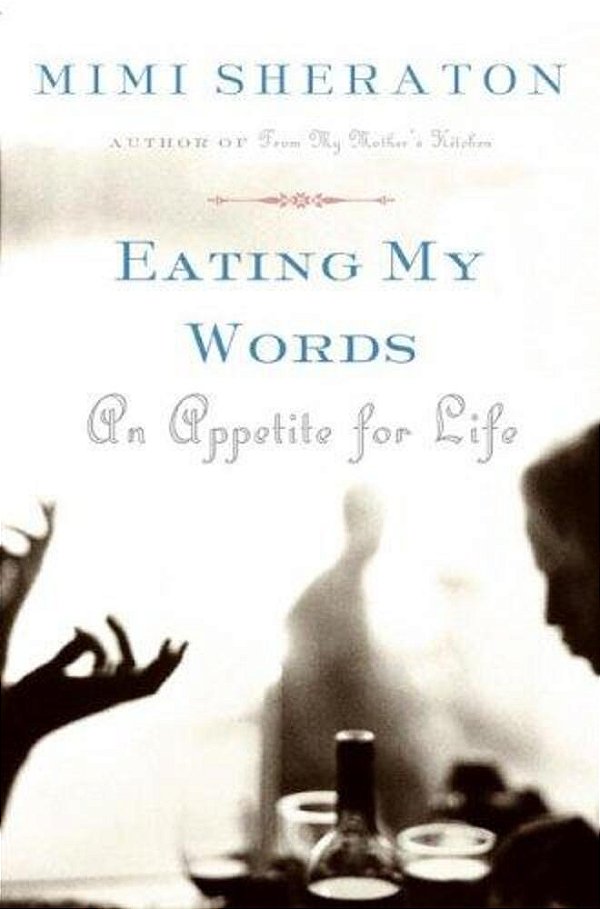 Eating My Words: An Appetite For Life-..