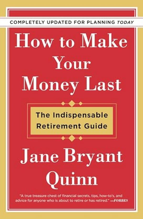 How To Make Your Money Last - Completely Updated For Planning Today: The Indispensable Retirement Guide-..