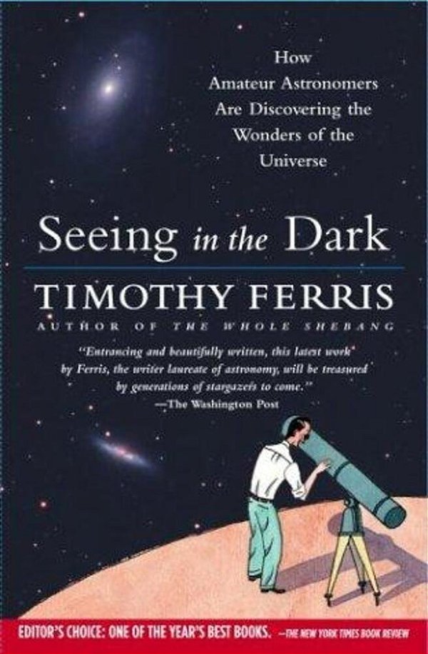 Seeing In The Dark: How Amateur Astronomers Are Discovering The Wonders Of The Universe-..