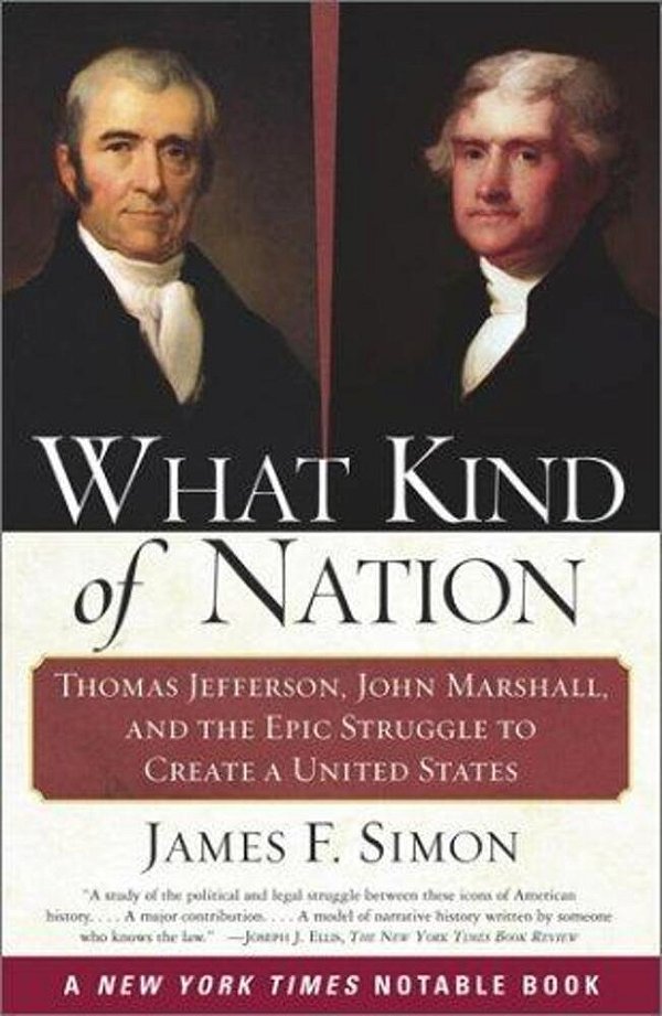 What Kind Of Nation: Thomas Jefferson, John Marshall, And The Epic Struggle To Create A United States-..