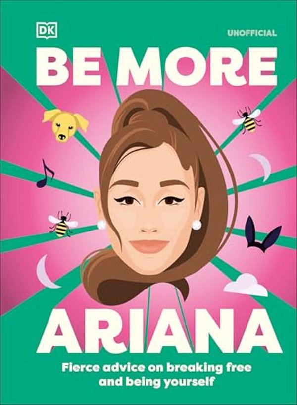 Be More Ariana Grande: Fierce Advice On Breaking Free And Being Yourself-..