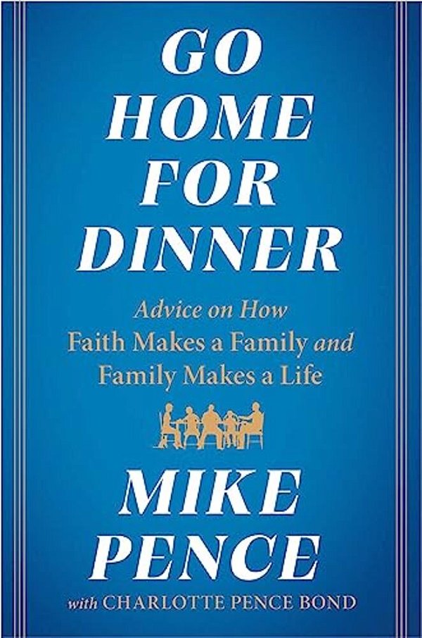 Go Home For Dinner: Advice On How Faith Makes A Family And Family Makes A Life-..