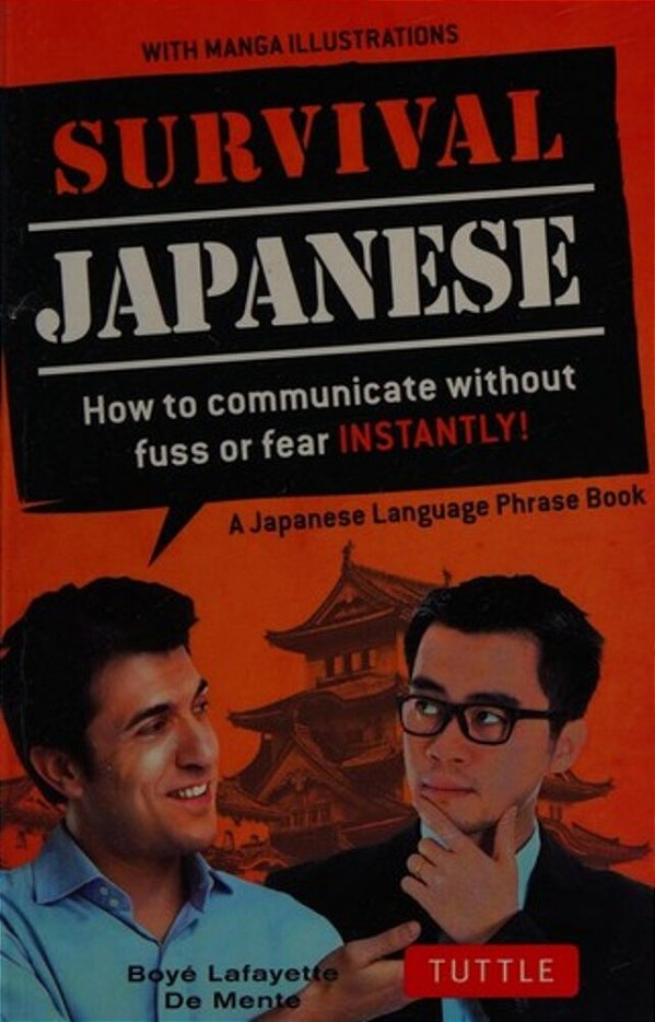 Survival Japanese: How To Communicate Without Fuss Or Fear Instantly! (A Japanese Phrasebook)-..