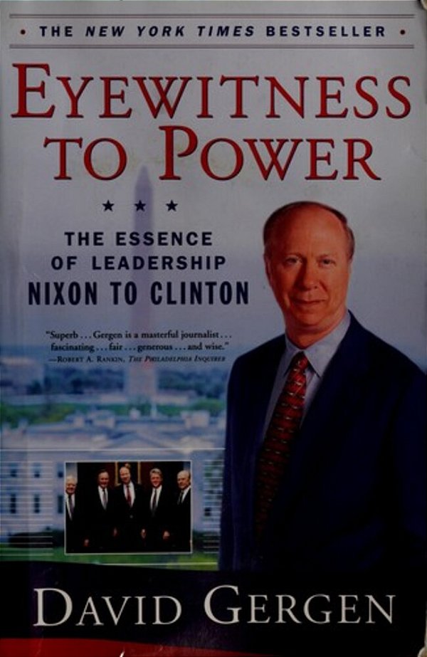 Eyewitness To Power: The Essence Of Leadership Nixon To Clinton-..