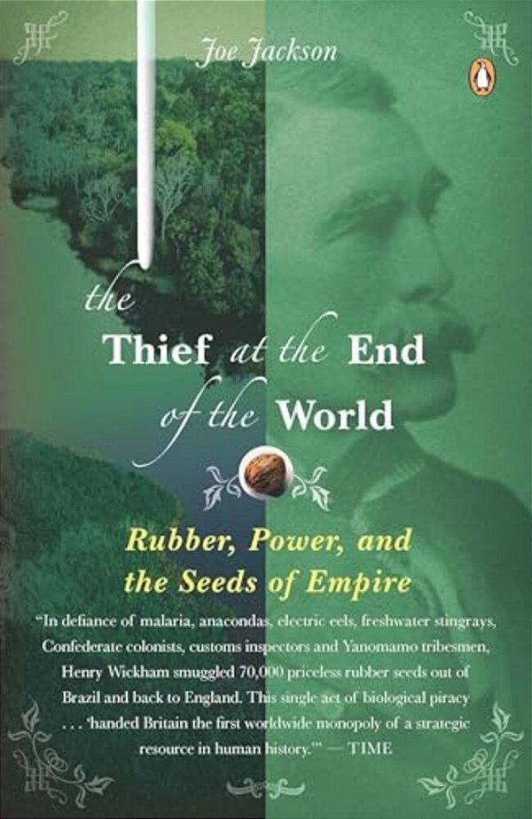 The Thief At The End Of The World: Rubber, Power, And The Seeds Of Empire-..
