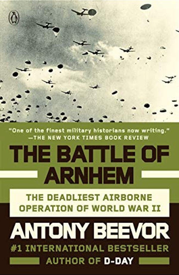 The Battle Of Arnhem: The Deadliest Airborne Operation Of World War II-..