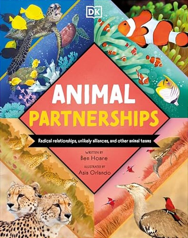 Animal Partnerships: Radical Relationships, Unlikely Alliances, And Other Animal Teams-..