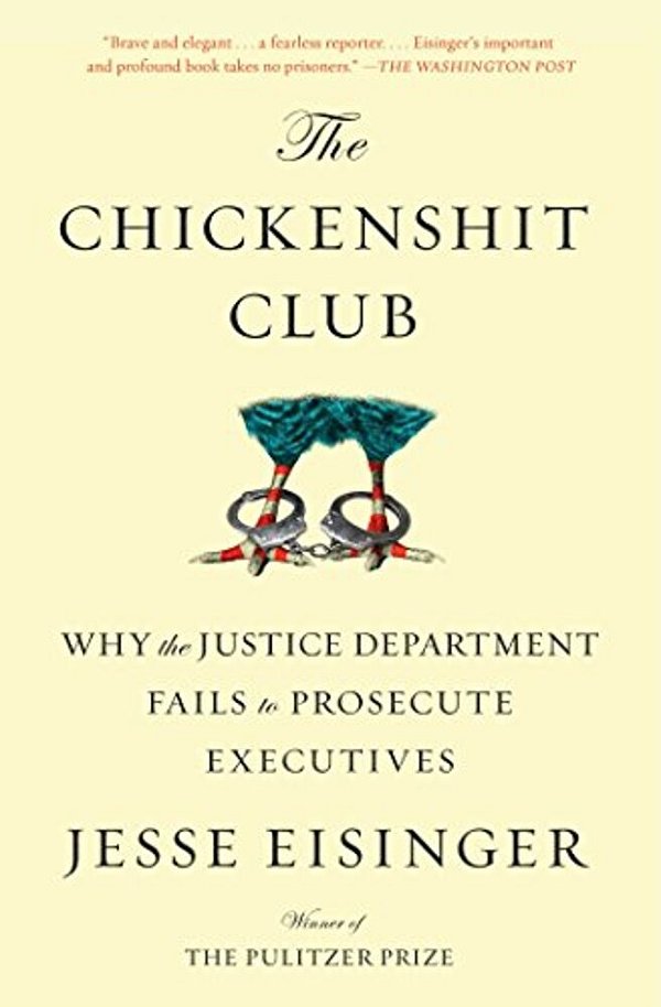 The Chickenshit Club: Why The Justice Department Fails To Prosecute Executives-..