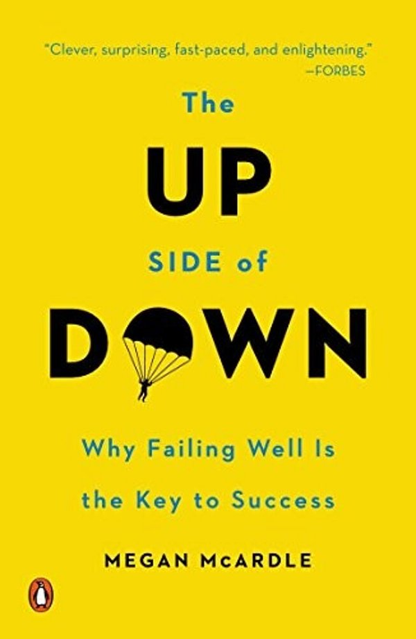 The Up Side Of Down: Why Failing Well Is The Key To Success-..