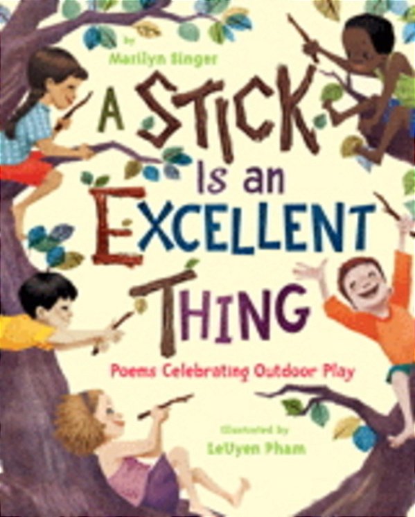 A Stick Is An Excellent Thing: Poems Celebrating Outdoor Play-..