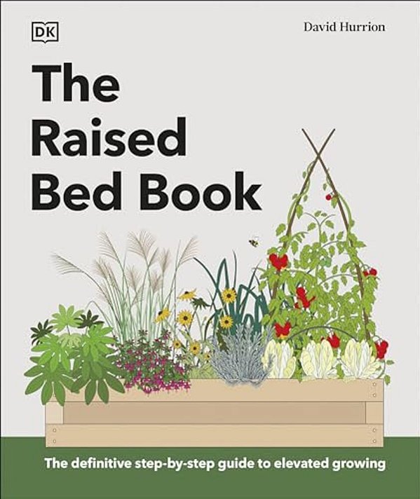The Raised Bed Book: Get The Most From Your Raised Bed, Every Step Of The Way-..