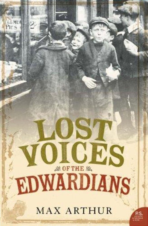 Lost Voices Of The Edwardians: 1901-1910 In Their Own Words-..