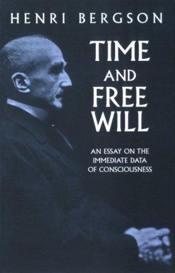 Time And Free Will: An Essay On The Immediate Data Of Consciousness-..