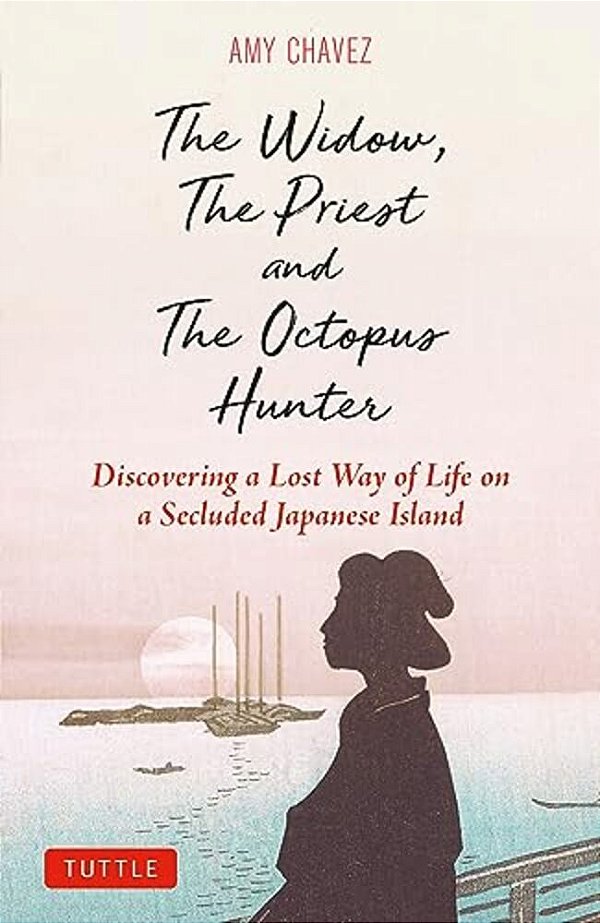The Widow, The Priest And The Octopus Hunter: Discovering A Lost Way Of Life On A Secluded Japanese Island-..