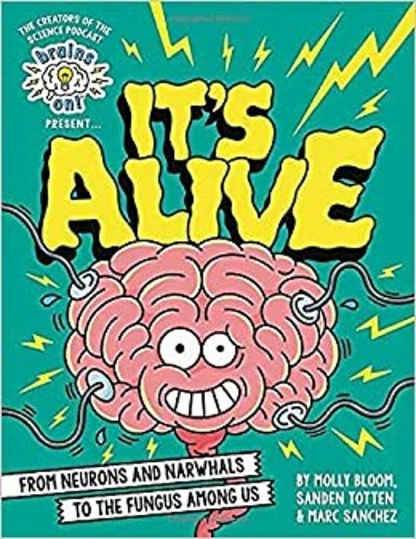 Brains On! Presents... It's Alive: From Neurons And Narwhals To The Fungus Among US-..