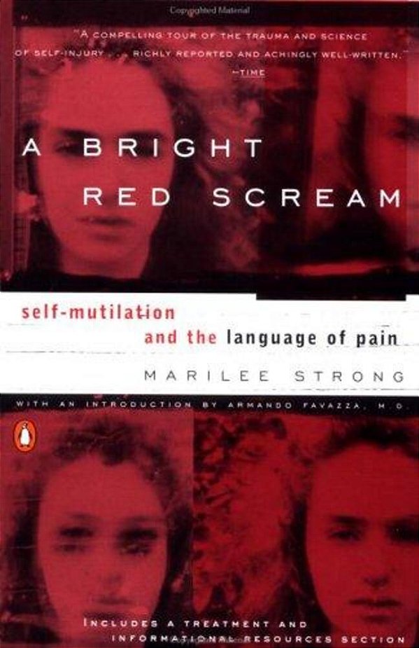 A Bright Red Scream: Self-Mutilation And The Language Of Pain-..