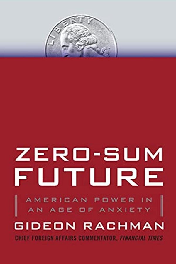 Zero-Sum Future: American Power In An Age Of Anxiety-..