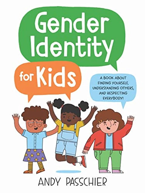 Gender Identity For Kids: A Book About Finding Yourself, Understanding Others, And Respecting Everybody!-..