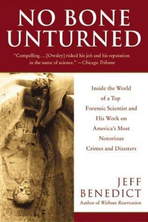 No Bone Unturned: Inside The World Of A Top Forensic Scientist And His Work On America's Most Notorious Crimes And Disasters-..