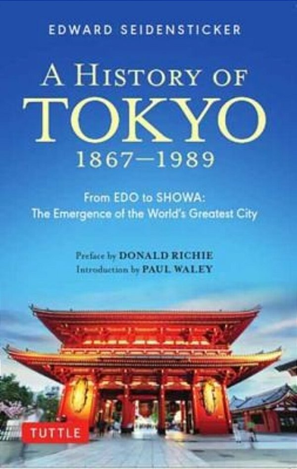A History Of Tokyo 1867-1989: From Edo To Showa: The Emergence Of The World's Greatest City-..