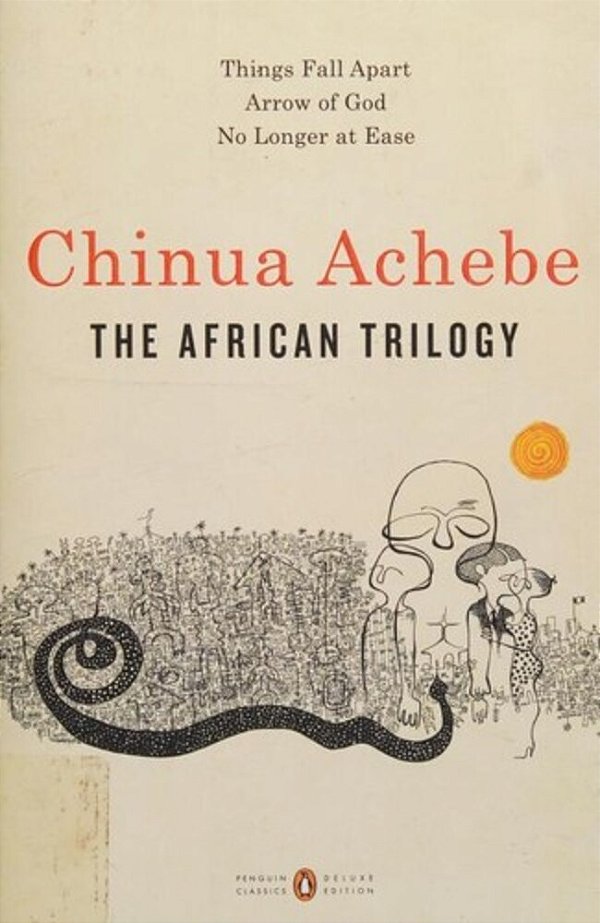 The African Trilogy: Things Fall Apart; Arrow Of God; No Longer At Ease-..