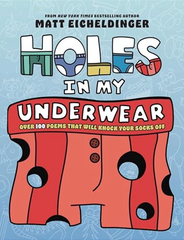 Holes In My Underwear: Over 100 Poems That Will Knock Your Socks Off-..
