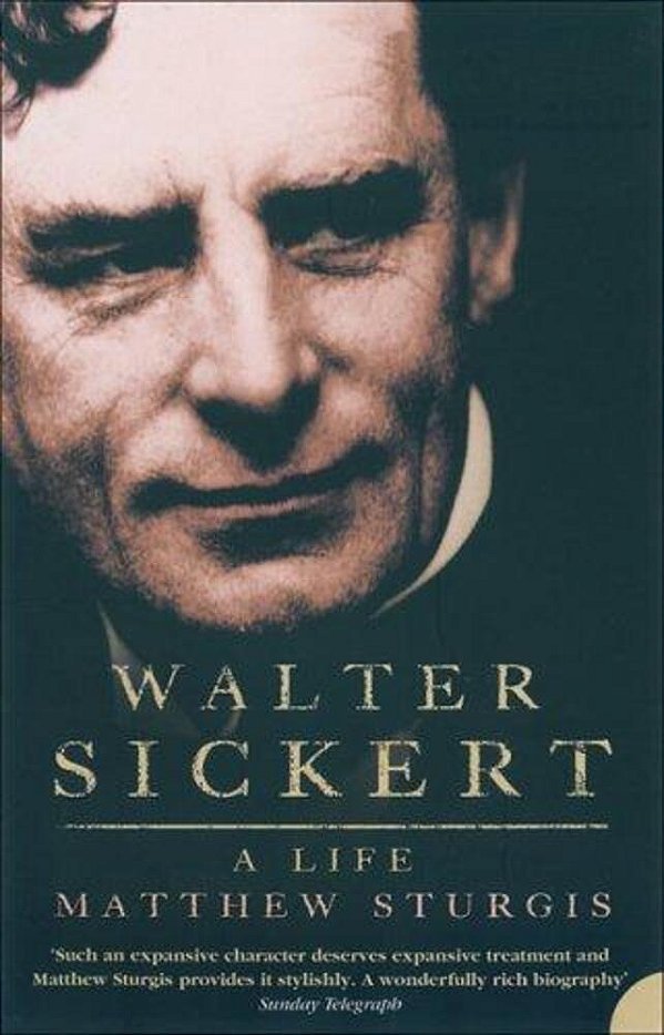 Walter Sickert: A Life-..