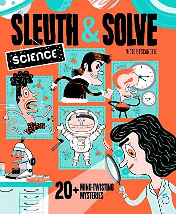 Sleuth & Solve: Science: 20+ Mind-Twisting Mysteries-..