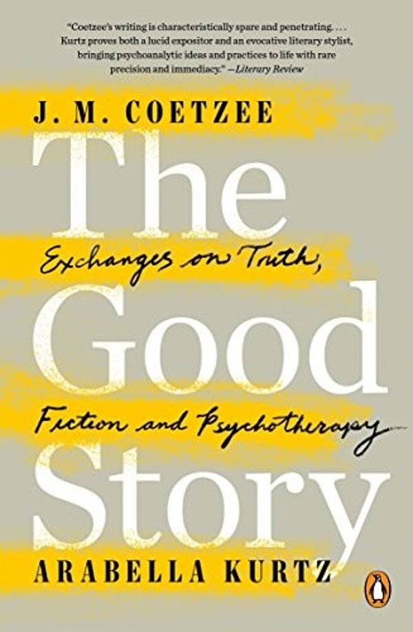 The Good Story: Exchanges On Truth, Fiction And Psychotherapy-..