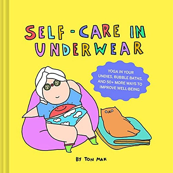 Self-Care In Underwear: Yoga In Your Undies, Bubble Baths, And 50+ More Ways To Improve Well-Being-..