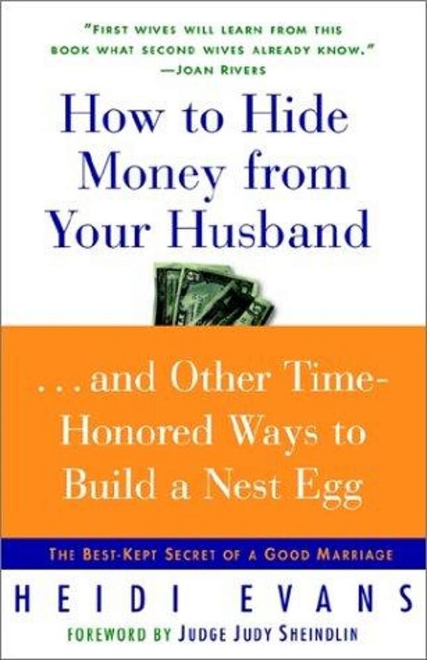 How To Hide Money From Your Husband: The Best Kept Secret Of Marriage-..