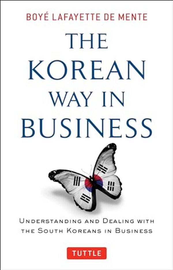 Korean Way In Business: Understanding And Dealing With The South Koreans In Business-..
