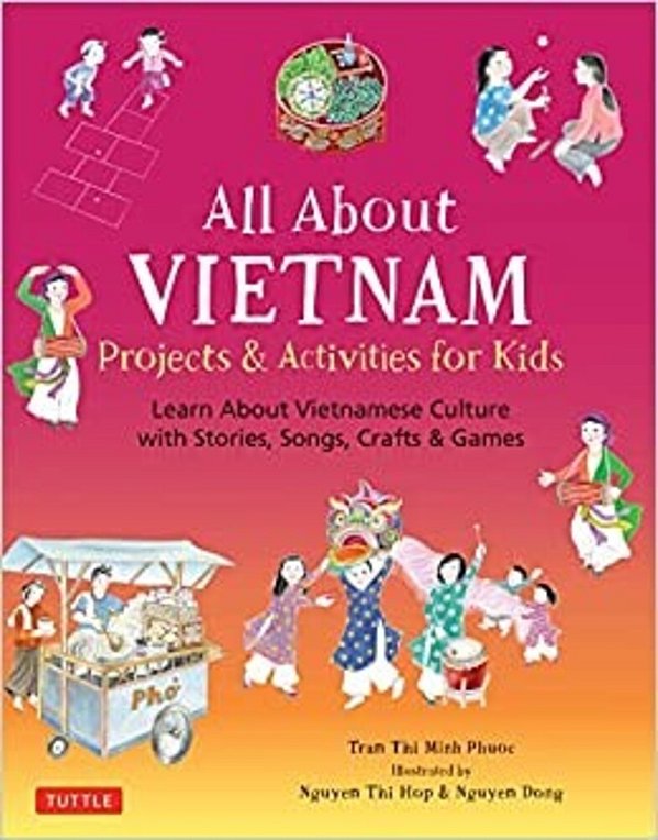 All About Vietnam: Projects & Activities For Kids: Learn About Vietnamese Culture With Stories, Songs, Crafts And Games-..