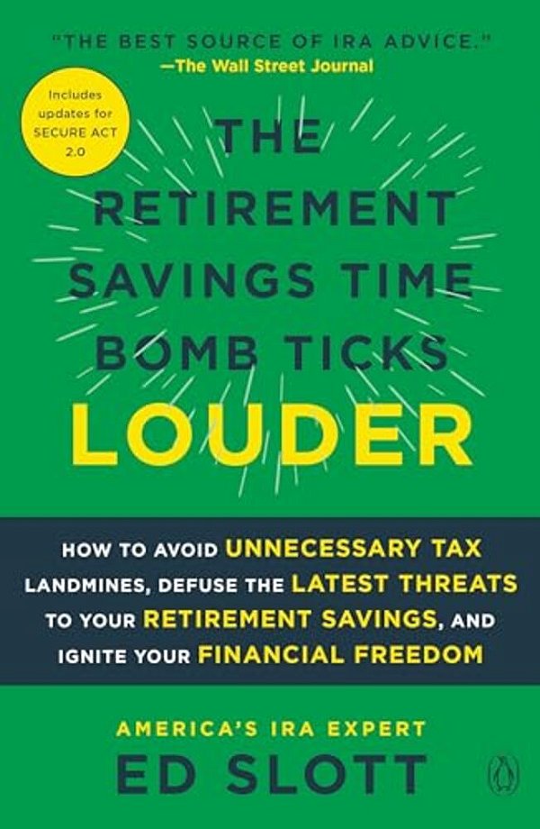 The Retirement Savings Time Bomb Ticks Louder: How To Avoid Unnecessary Tax Landmines, Defuse The Latest Threats To Your Retirement Savings, And Ignit-..