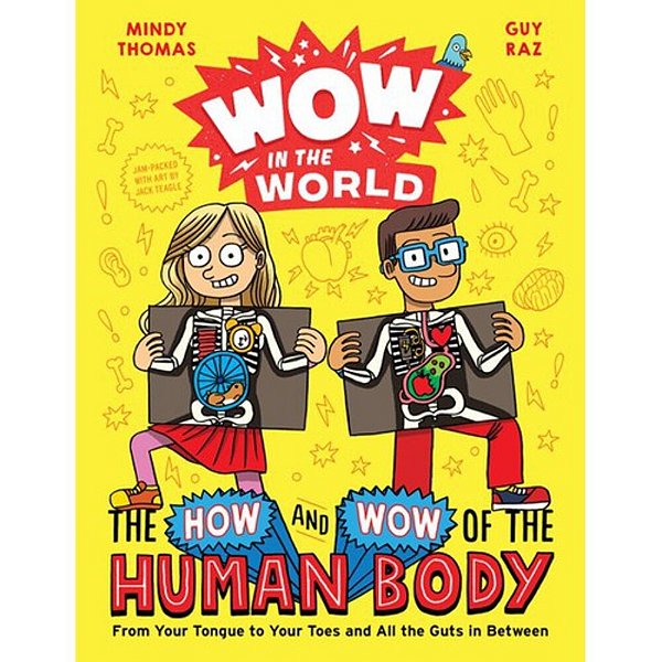 Wow In The World: The How And Wow Of The Human Body: From Your Tongue To Your Toes And All The Guts In Between-..