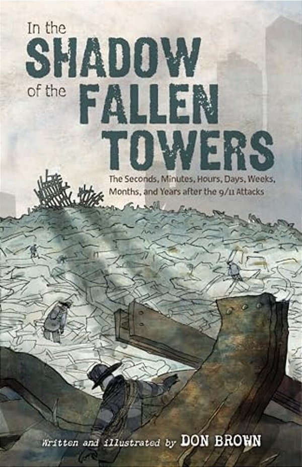 In The Shadow Of The Fallen Towers: The Seconds, Minutes, Hours, Days, Weeks, Months, And Years After The 9/11 Attacks: A Graphic Novel-..