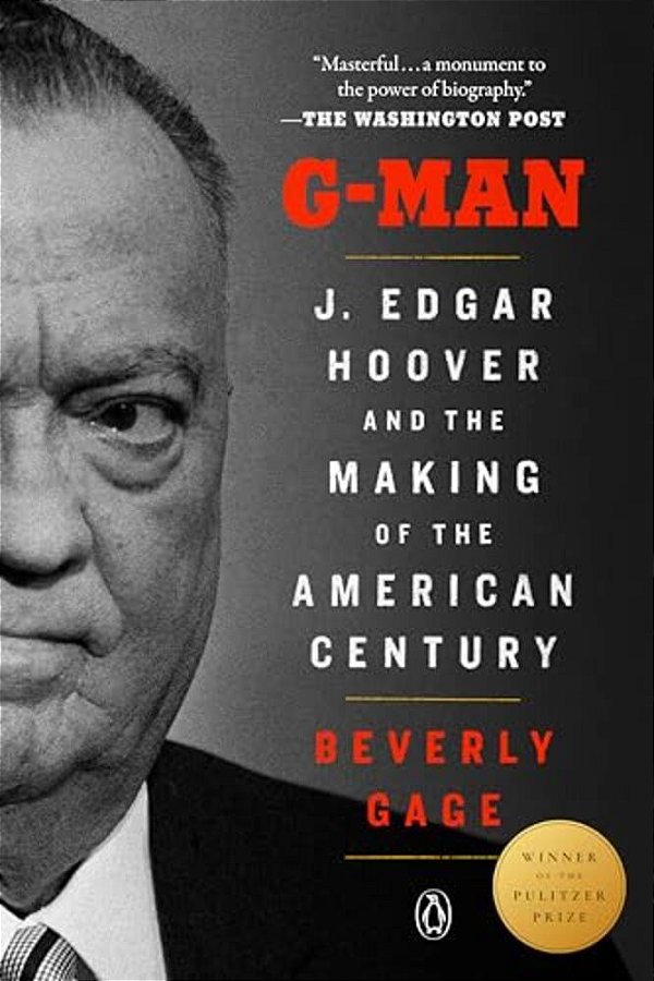 G-Man (Pulitzer Prize Winner): J. Edgar Hoover And The Making Of The American Century-..