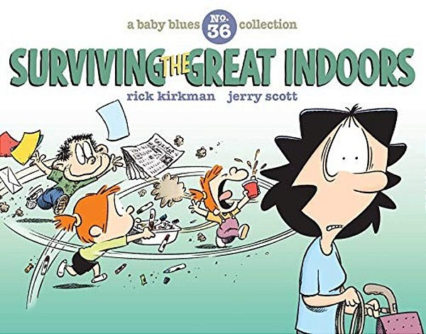 Surviving The Great Indoors: A Baby Blues Collection Volume 36-..