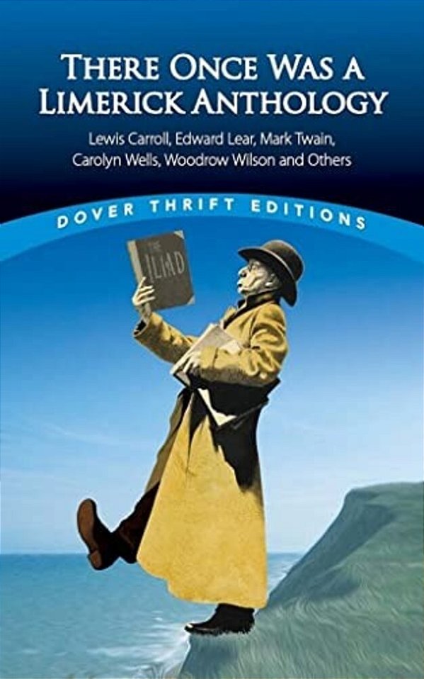 There Once Was A Limerick Anthology: Lewis Carroll, Robert Frost, Edward Lear, Mark Twain, Carolyn Wells, Woodrow Wilson And Others-..