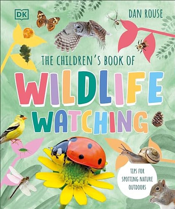 The Children's Book Of Wildlife Watching: Tips For Spotting Nature Outdoors-..